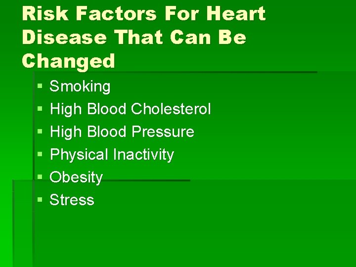 Risk Factors For Heart Disease That Can Be Changed § § § Smoking High