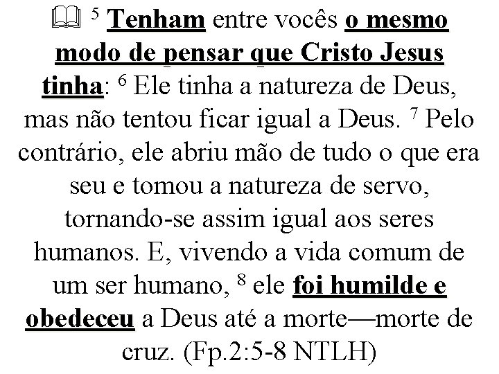  5 Tenham entre vocês o mesmo modo de pensar que Cristo Jesus tinha: