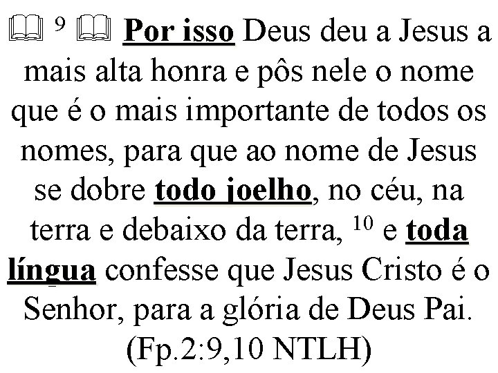  9 Por isso Deus deu a Jesus a mais alta honra e pôs