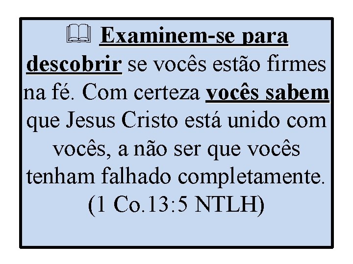  Examinem-se para descobrir se vocês estão firmes na fé. Com certeza vocês sabem