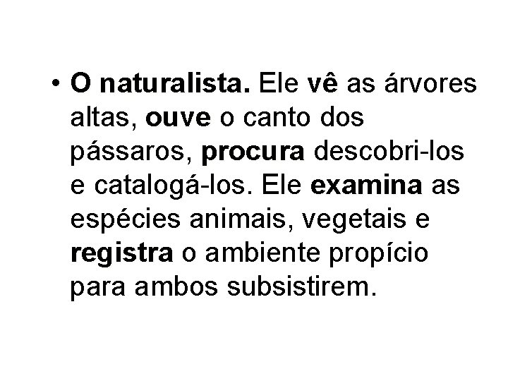  • O naturalista Ele vê as árvores altas, ouve o canto dos pássaros,