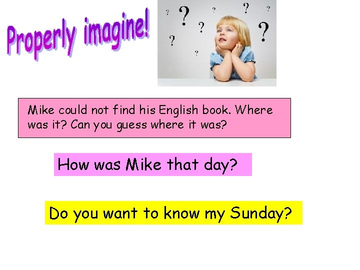 Mike could not find his English book. Where was it? Can you guess where