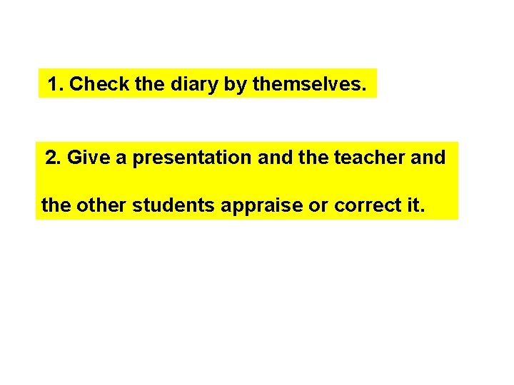 1. Check the diary by themselves. 2. Give a presentation and the teacher and