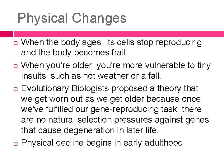 Physical Changes When the body ages, its cells stop reproducing and the body becomes