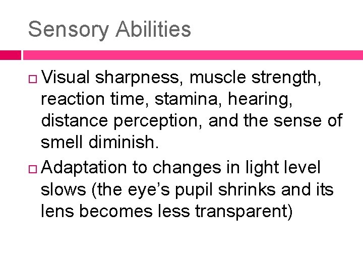 Sensory Abilities Visual sharpness, muscle strength, reaction time, stamina, hearing, distance perception, and the