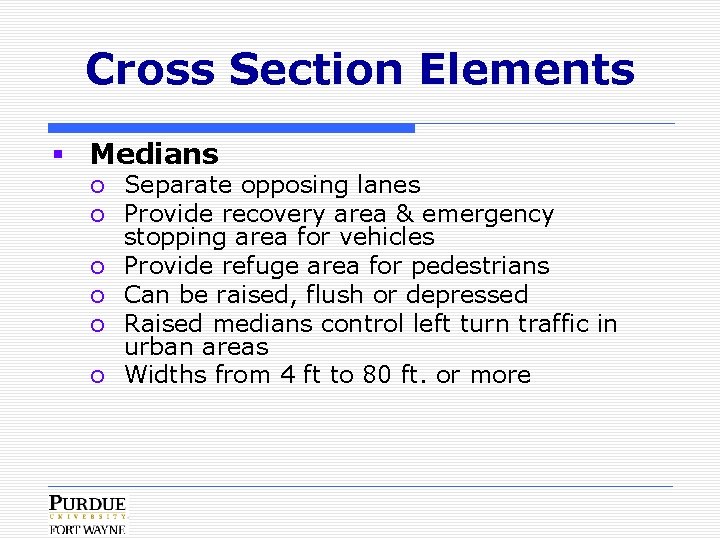 Cross Section Elements § Medians o Separate opposing lanes o Provide recovery area &