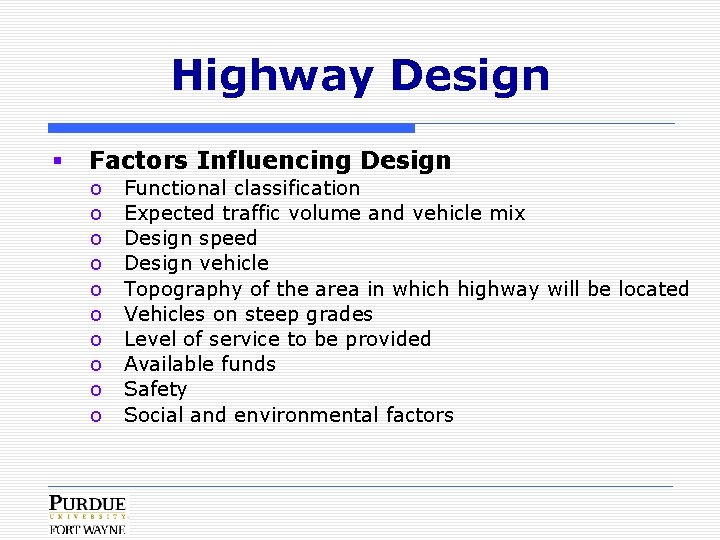 Highway Design § Factors Influencing Design o o o o o Functional classification Expected