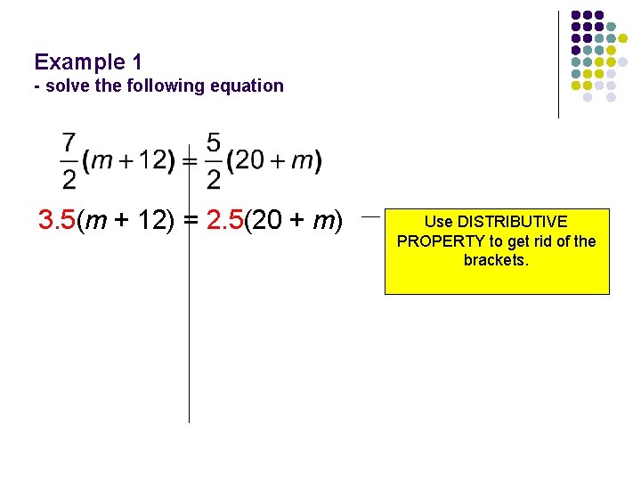 Example 1 - solve the following equation 3. 5(m + 12) = 2. 5(20