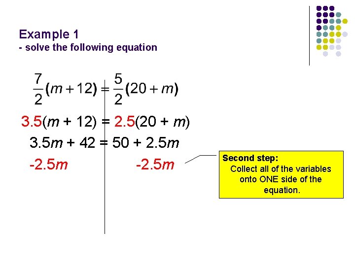 Example 1 - solve the following equation 3. 5(m + 12) = 2. 5(20