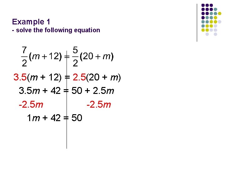 Example 1 - solve the following equation 3. 5(m + 12) = 2. 5(20