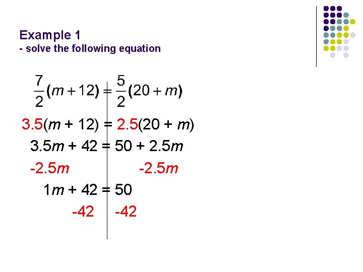 Example 1 - solve the following equation 3. 5(m + 12) = 2. 5(20
