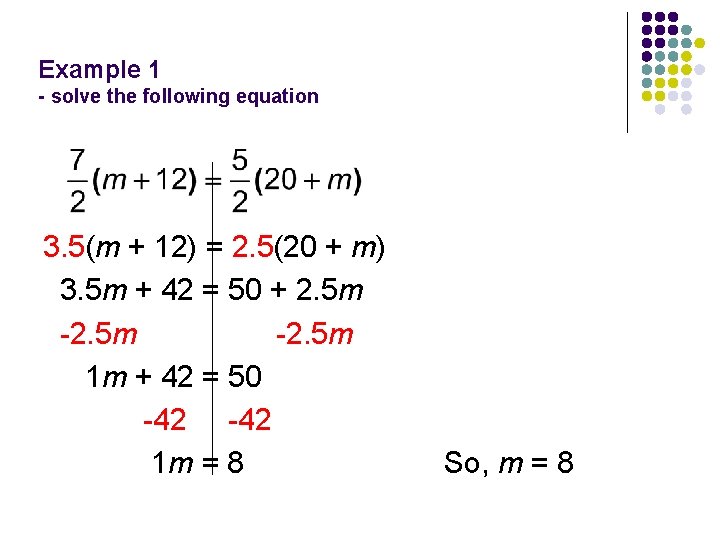 Example 1 - solve the following equation 3. 5(m + 12) = 2. 5(20