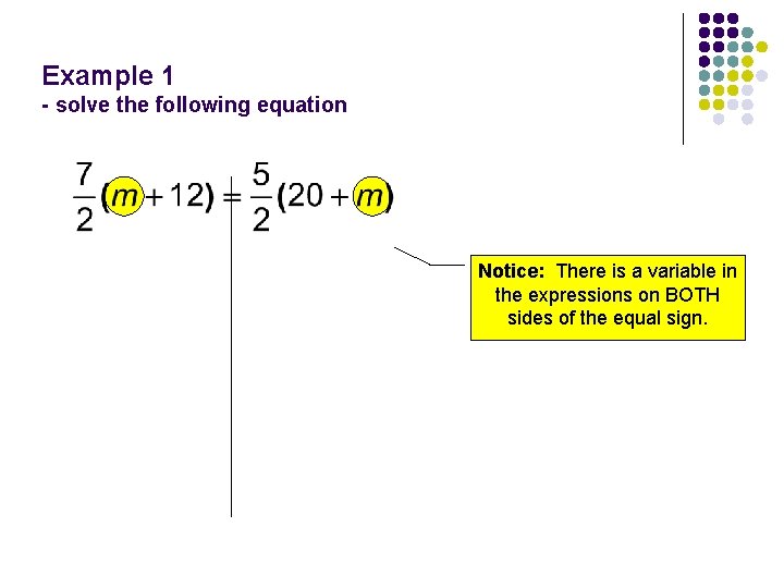Example 1 - solve the following equation Notice: There is a variable in the