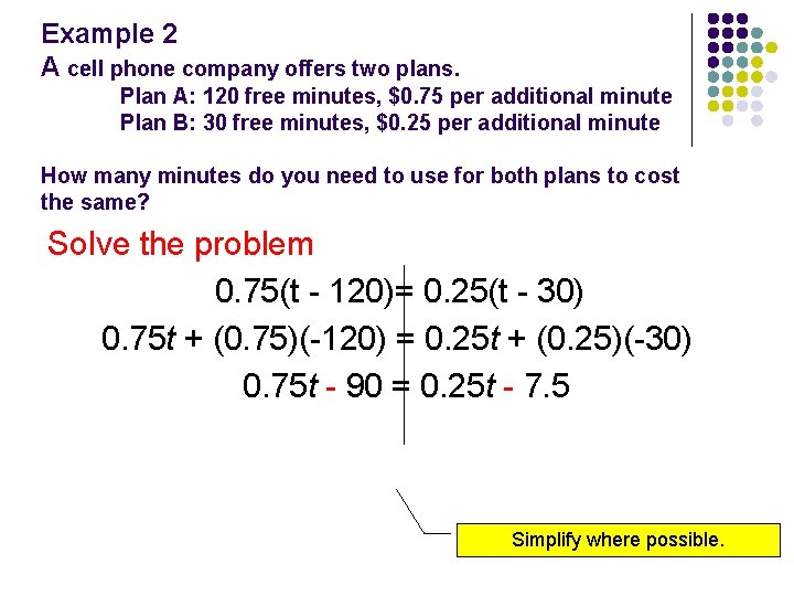 Example 2 A cell phone company offers two plans. Plan A: 120 free minutes,