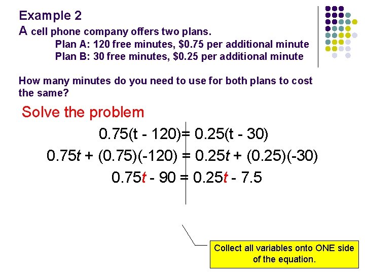 Example 2 A cell phone company offers two plans. Plan A: 120 free minutes,