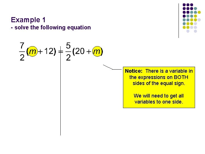 Example 1 - solve the following equation Notice: There is a variable in the