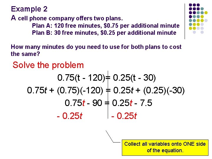 Example 2 A cell phone company offers two plans. Plan A: 120 free minutes,