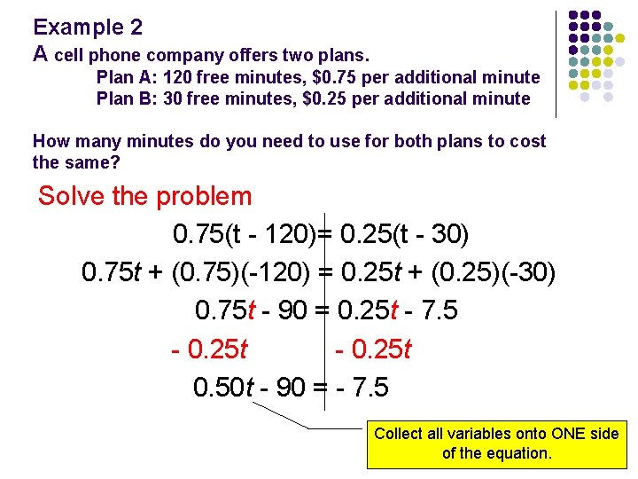 Example 2 A cell phone company offers two plans. Plan A: 120 free minutes,