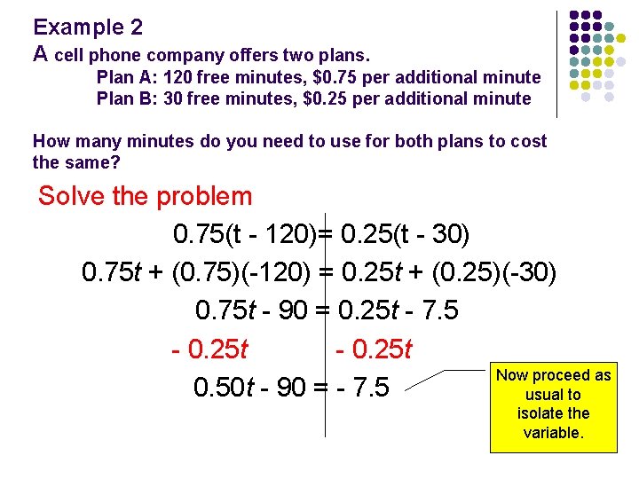 Example 2 A cell phone company offers two plans. Plan A: 120 free minutes,