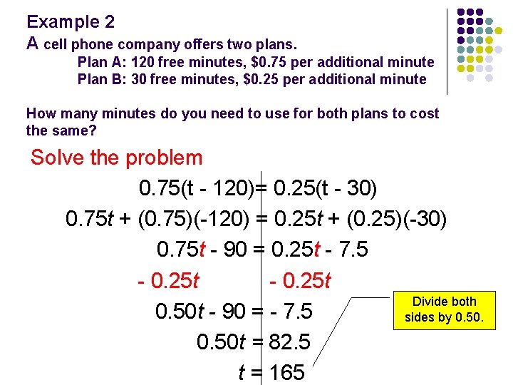 Example 2 A cell phone company offers two plans. Plan A: 120 free minutes,