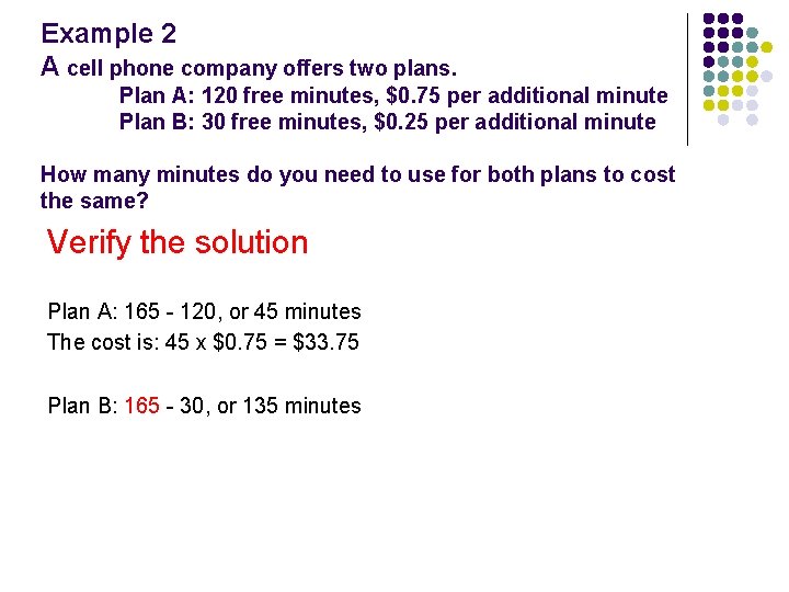 Example 2 A cell phone company offers two plans. Plan A: 120 free minutes,