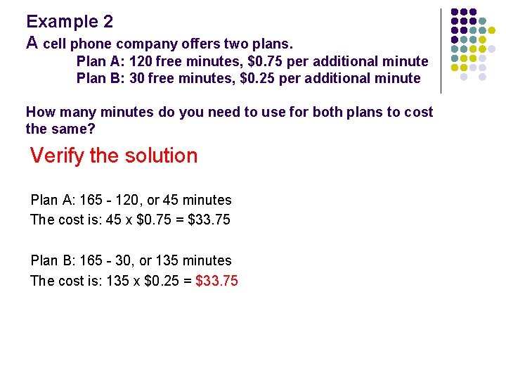 Example 2 A cell phone company offers two plans. Plan A: 120 free minutes,