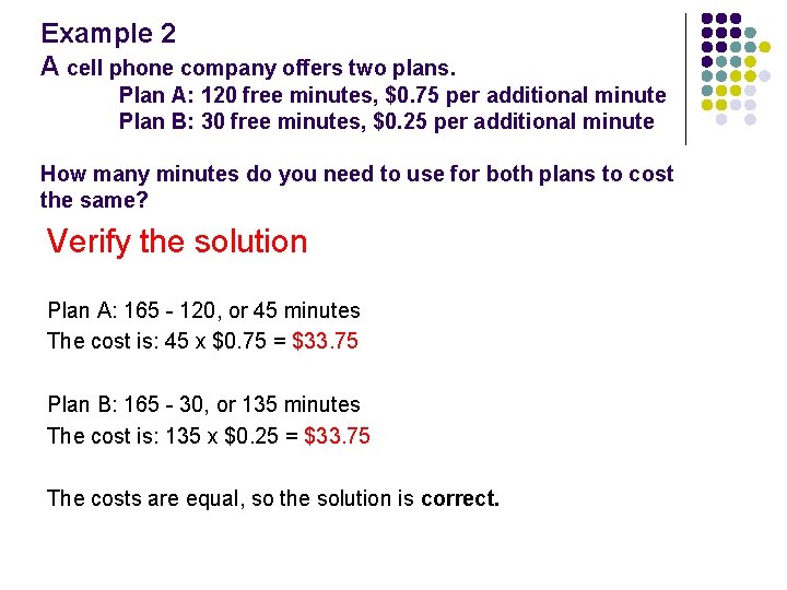 Example 2 A cell phone company offers two plans. Plan A: 120 free minutes,