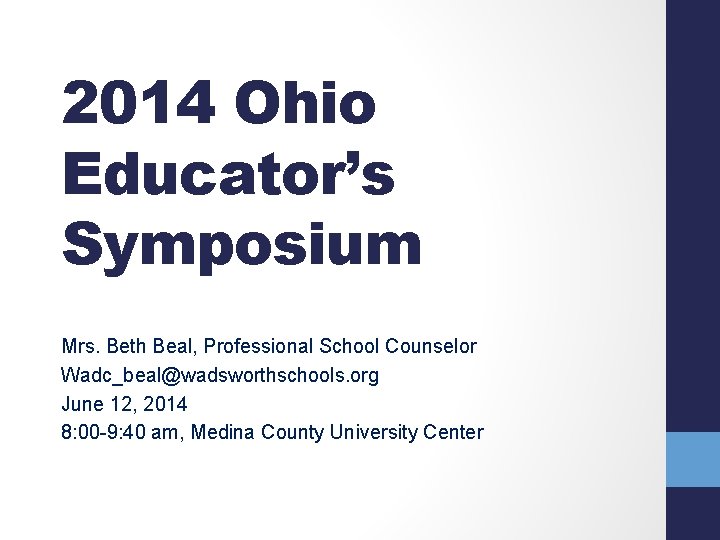 2014 Ohio Educator’s Symposium Mrs. Beth Beal, Professional School Counselor Wadc_beal@wadsworthschools. org June 12,