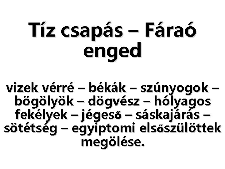 Tíz csapás – Fáraó enged vizek vérré – békák – szúnyogok – bögölyök – Tíz csapás – Fáraó enged vizek vérré – békák – szúnyogok – bögölyök –