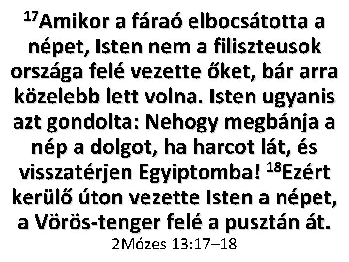 17 Amikor a fáraó elbocsátotta a népet, Isten nem a filiszteusok országa felé vezette 17 Amikor a fáraó elbocsátotta a népet, Isten nem a filiszteusok országa felé vezette