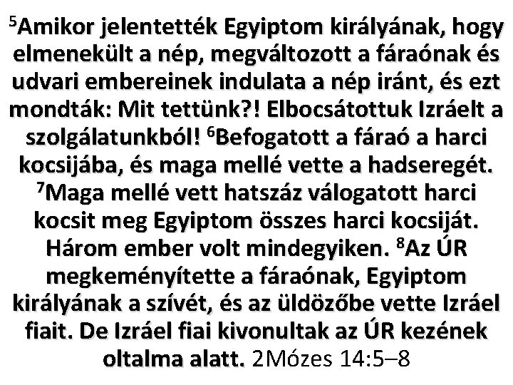5 Amikor jelentették Egyiptom királyának, hogy elmenekült a nép, megváltozott a fáraónak és udvari 5 Amikor jelentették Egyiptom királyának, hogy elmenekült a nép, megváltozott a fáraónak és udvari
