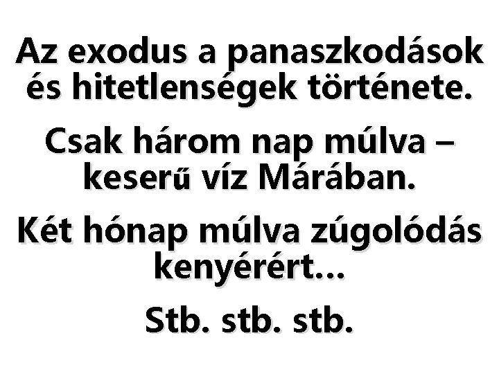 Az exodus a panaszkodások és hitetlenségek története. Csak három nap múlva – keserű víz Az exodus a panaszkodások és hitetlenségek története. Csak három nap múlva – keserű víz