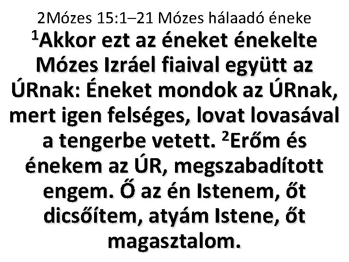 2 Mózes 15: 1– 21 Mózes hálaadó éneke 1 Akkor ezt az éneket énekelte 2 Mózes 15: 1– 21 Mózes hálaadó éneke 1 Akkor ezt az éneket énekelte