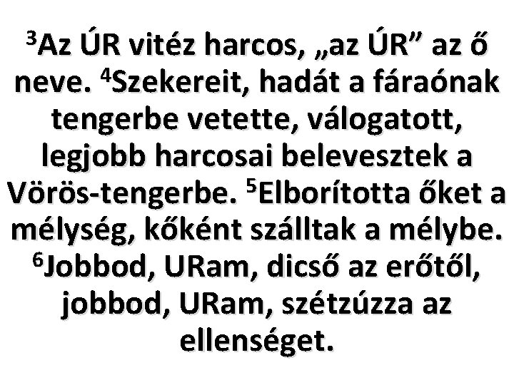 3 Az ÚR vitéz harcos, „az ÚR” az ő 4 neve. Szekereit, hadát a 3 Az ÚR vitéz harcos, „az ÚR” az ő 4 neve. Szekereit, hadát a