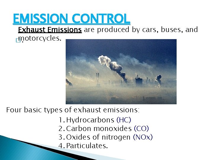EMISSION CONTROL Exhaust Emissions are produced by cars, buses, and motorcycles. �. Four basic EMISSION CONTROL Exhaust Emissions are produced by cars, buses, and motorcycles. �. Four basic