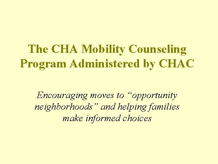 The CHA Mobility Counseling Program Administered by CHAC Encouraging moves to “opportunity neighborhoods” and