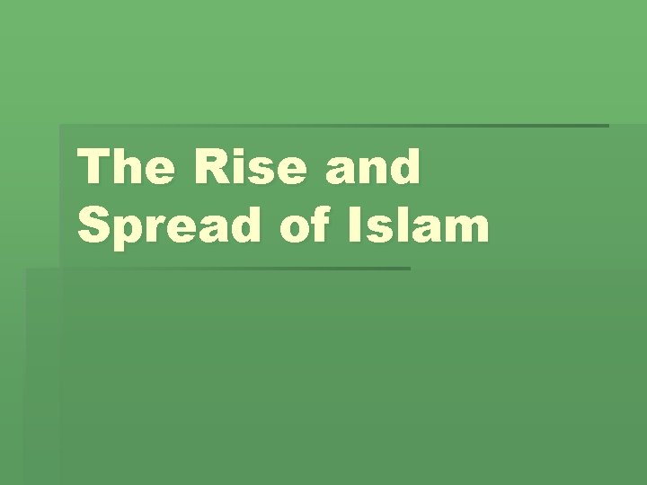 The Rise and Spread of Islam 