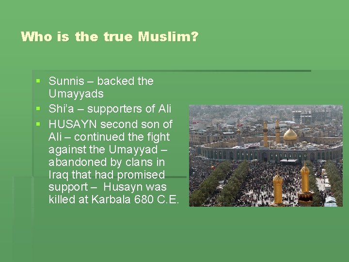 Who is the true Muslim? § Sunnis – backed the Umayyads § Shi’a –