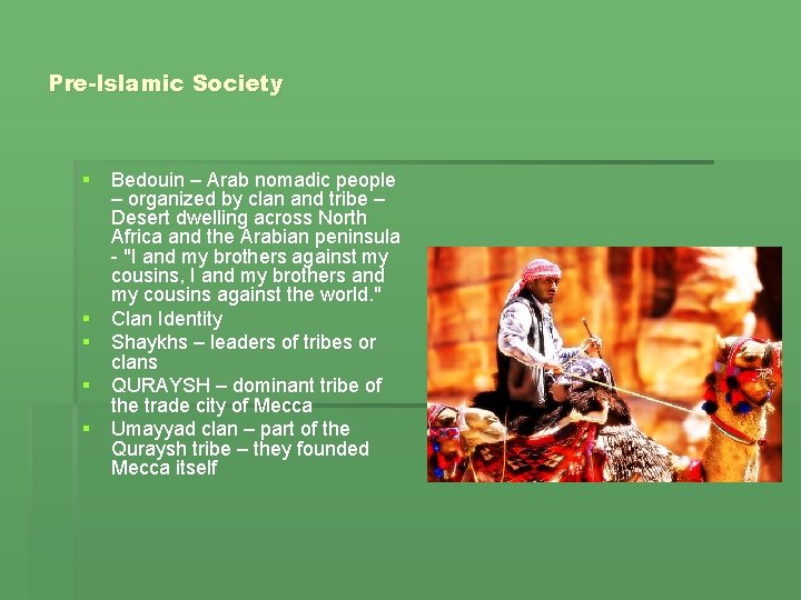 Pre-Islamic Society § Bedouin – Arab nomadic people – organized by clan and tribe