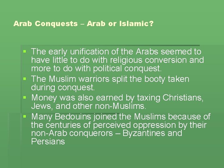 Arab Conquests – Arab or Islamic? § The early unification of the Arabs seemed