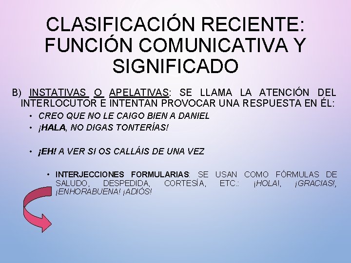 CLASIFICACIÓN RECIENTE: FUNCIÓN COMUNICATIVA Y SIGNIFICADO B) INSTATIVAS O APELATIVAS: SE LLAMA LA ATENCIÓN