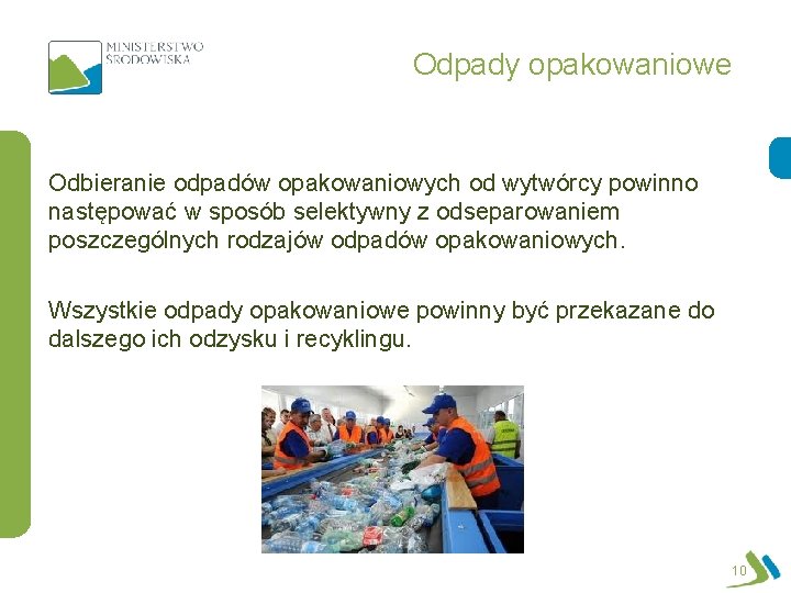 Odpady opakowaniowe Odbieranie odpadów opakowaniowych od wytwórcy powinno następować w sposób selektywny z odseparowaniem