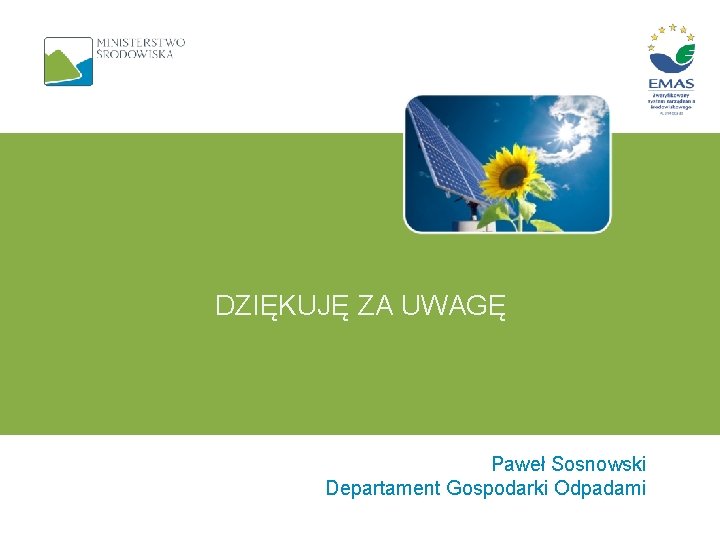 DZIĘKUJĘ ZA UWAGĘ Paweł Sosnowski Departament Gospodarki Odpadami 