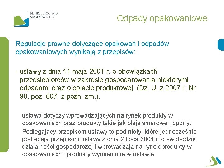 Odpady opakowaniowe Regulacje prawne dotyczące opakowań i odpadów opakowaniowych wynikają z przepisów: - ustawy