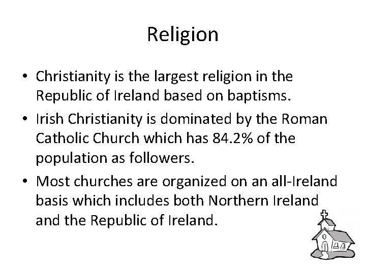 Religion • Christianity is the largest religion in the Republic of Ireland based on