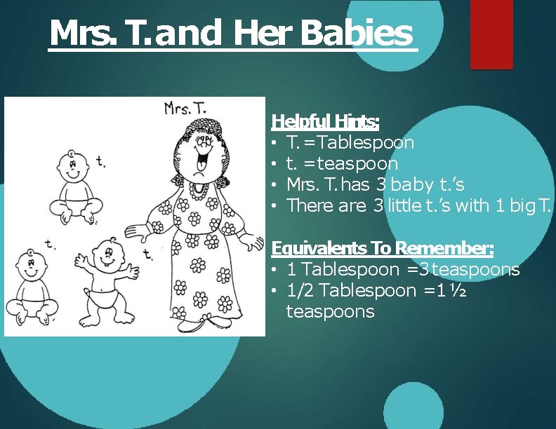 Mrs. T. and Her Babies Helpful Hints: • T. =Tablespoon • t. = teaspoon