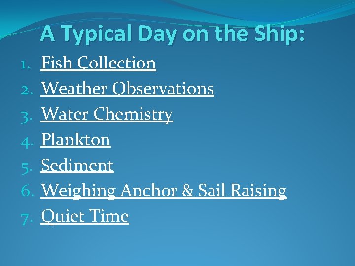 A Typical Day on the Ship: 1. 2. 3. 4. 5. 6. 7. Fish