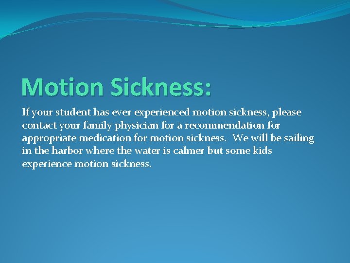 Motion Sickness: If your student has ever experienced motion sickness, please contact your family