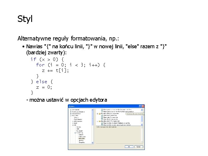 Styl Alternatywne reguły formatowania, np. : • Nawias "{" na końcu linii, "}" w
