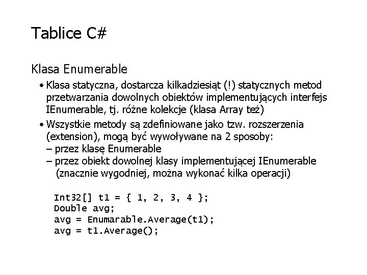 Tablice C# Klasa Enumerable • Klasa statyczna, dostarcza kilkadziesiąt (!) statycznych metod przetwarzania dowolnych